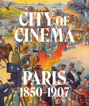 City of Cinema: Paris 1850-1907 de Leah Lehmbeck