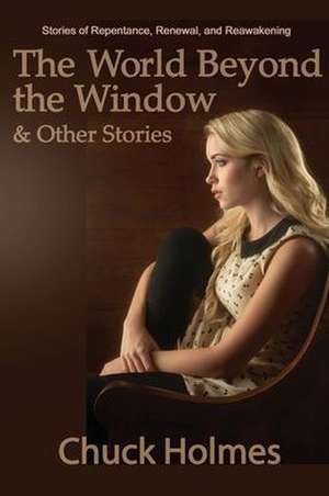 The World Beyond the Window & Other Stories de Chuck Holmes