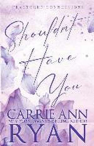 Shouldn't Have You - Special Edition de Carrie Ann Ryan