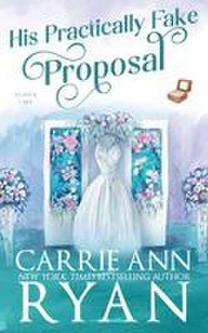 His Practically Fake Proposal de Carrie Ann Ryan