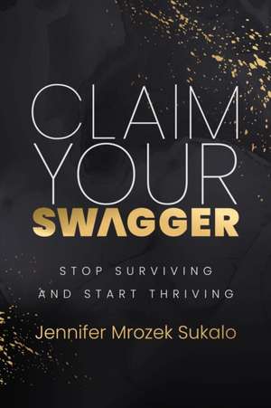 Claim Your SWAGGER de Jennifer Mrozek Sukalo