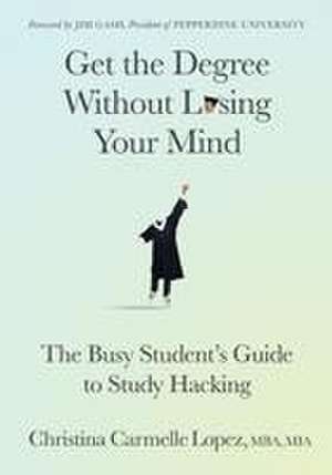 Get the Degree Without Losing Your Mind de MBA MIA Christina Carmelle Lopez