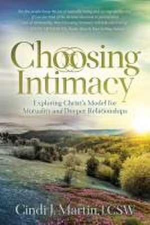 Choosing Intimacy de LCSW Cindi J. Martin