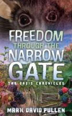 Freedom Through the Narrow Gate de Mark David Pullen