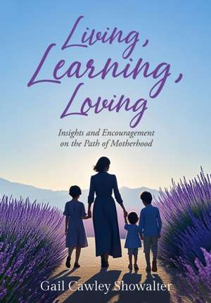 Living, Learning, Loving de Gail Cawley Showalter