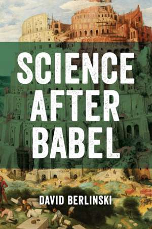 Science After Babel de David Berlinski