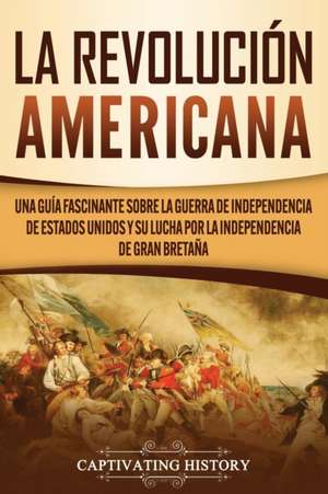 La Revolución americana de Captivating History