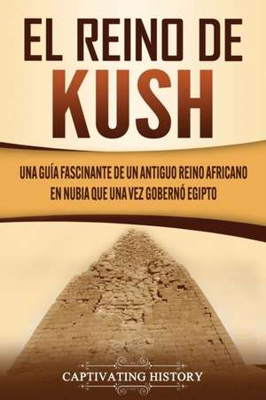 El reino de Kush de Captivating History