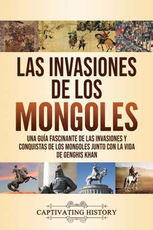 Las invasiones de los mongoles de Captivating History