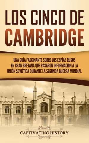 Los Cinco de Cambridge de Captivating History