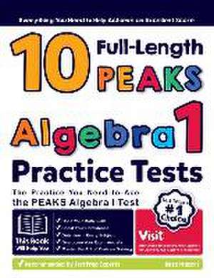 10 Full Length PEAKS Algebra I Practice Tests: The Practice You Need to Ace the PEAKS Algebra I Test de Reza Nazari