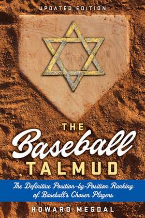 The Baseball Talmud: The Definitive Position-by-Position Ranking of Baseball's Chosen Players de Howard Megdal