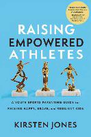 Raising Empowered Athletes de Kirsten Jones