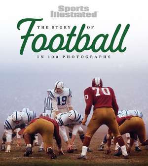 The Story of Football in 100 Photographs de Sports Illustrated