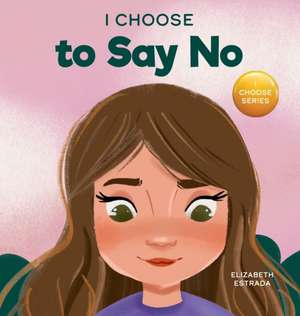 I Choose to Say No de Elizabeth Estrada