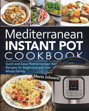 Mediterranean Diet Instant Pot Cookbook de Maria Johnson