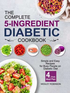 The Complete 5-Ingredient Diabetic Cookbook de Wesley Robinson