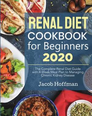 Renal Diet Cookbook for Beginners de Jacob Hoffman