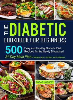 The Diabetic Cookbook for Beginners de Tiara R. Barrett