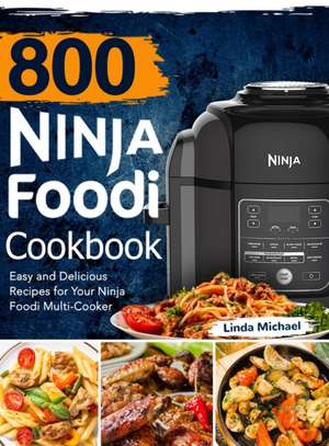 800 Ninja Foodi Cookbook de Linda Michael