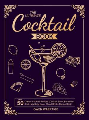 The Ultimate Cocktail Book de Owen Warrtige