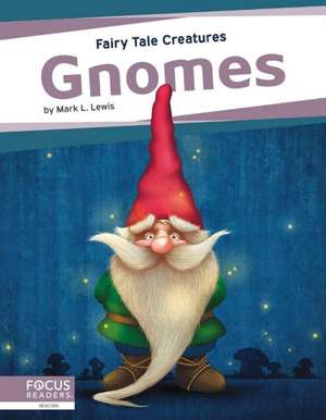 Gnomes: Fairy Tale Creatures de Mark L. Lewis