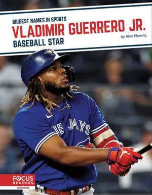 Vladimir Guerrero Jr.: Baseball Star de Alex Monnig