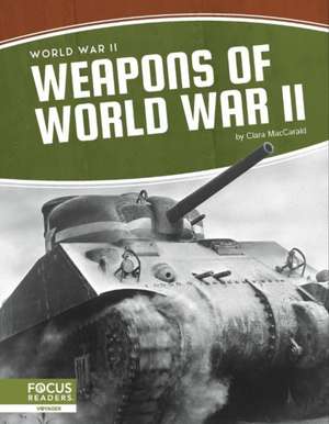 Weapons of World War II de Clara MacCarald