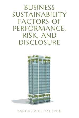 Business Sustainability Factors of Performance, Risk, and Disclosure de Zabihollah Rezaee