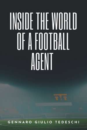 Inside the World of a Football Agent de Gennaro Giulio Tedeschi