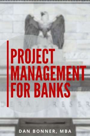 Project Management for Banks de Dan Bonner