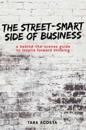 The Street-Smart Side of Business de Tara Acosta