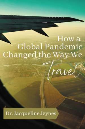 How a Global Pandemic Changed the Way We Travel de Jacqueline Jeynes