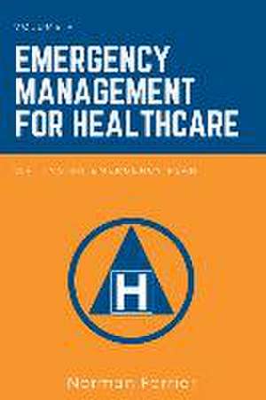 Emergency Management for Healthcare: Writing an Emergency Plan de Norman Ferrier