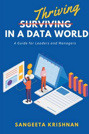 Thriving in a Data World: A Guide for Leaders and Managers de Sangeeta Krishnan