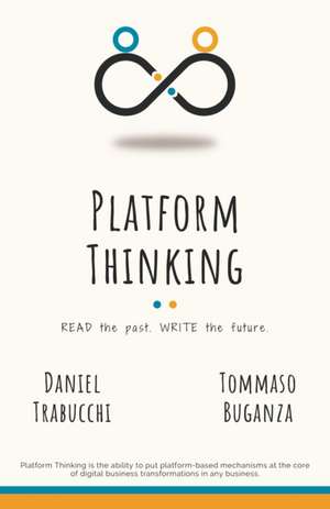 Platform Thinking: Read the past. Write the future. de Daniel Trabucchi