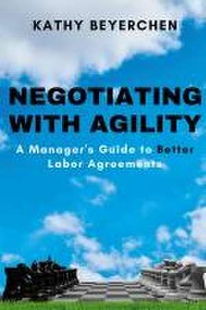 Negotiating With Agility de Kathy Beyerchen