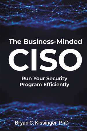 The Business-Minded CISO de Bryan C Kissinger