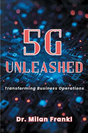5G Unleashed de Milan Frankl