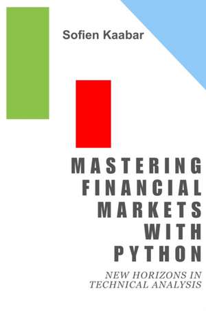 Mastering Financial Markets with Python de Sofien Kaabar
