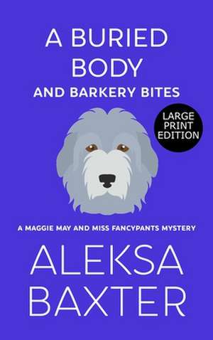 A Buried Body and Barkery Bites de Aleksa Baxter