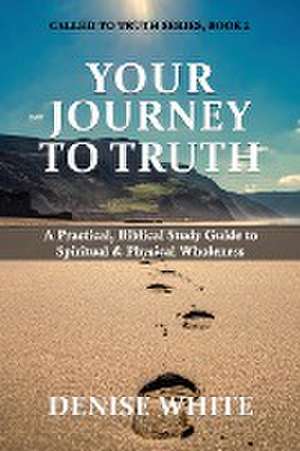 Your Journey to Truth de Denise White