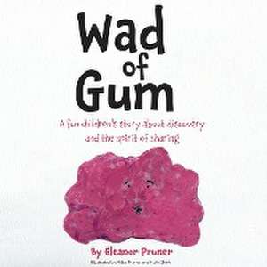 Wad of Gum: A fun children's story about discovery and the spirit of sharing de Eleanor Pruner