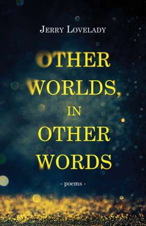 Other Worlds, in Other Words de Jerry Lovelady