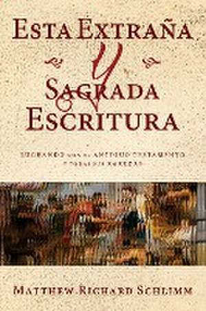 Esta Extraña y Sagrada Escritura de Matthew Richard Schlimm