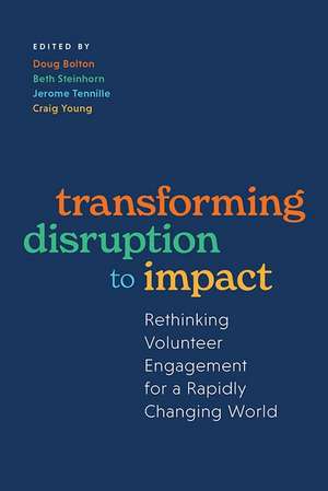 Transforming Disruption to Impact: Rethinking Volunteer Engagement for a Rapidly Changing World de Doug Bolton