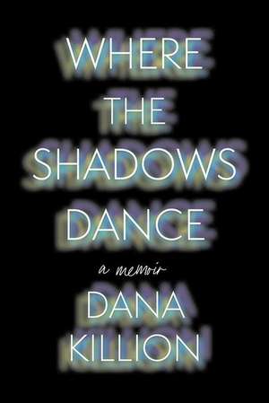 Where the Shadows Dance de Dana Killion