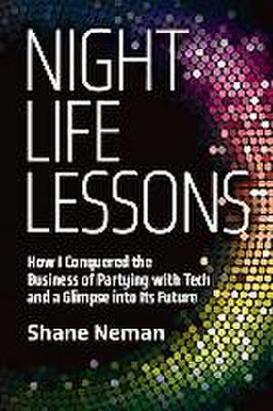 Nightlife Lessons: How I Conquered the Business of Partying with Tech and a Glimpse Into Its Future de Shane Neman