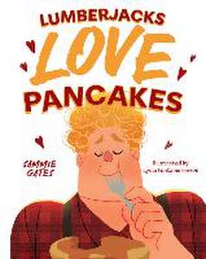 Lumberjacks Love Pancakes de Sammie Gates