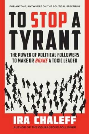 To Stop a Tyrant de Ira Chaleff